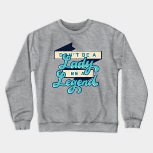 Don't be a Lady Crewneck Sweatshirt